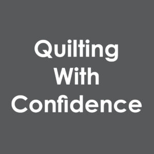 Quilting With Confidence Classes
